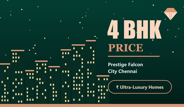 4 BHK Price in Prestige Falcon City Chennai