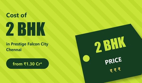 Cost of 2 BHK in Prestige Falcon City Chennai